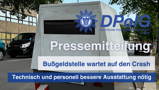 DPolG Berlin fordert personell und technisch bessere Ausstattung für die Verkehrssicherheit 